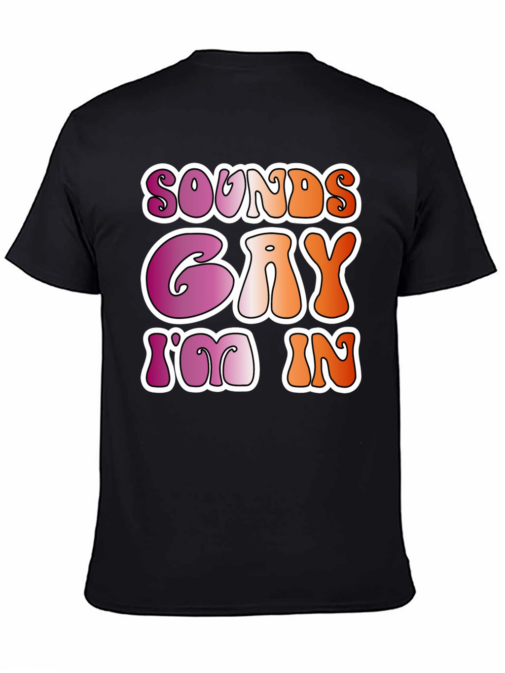 Sounds Gay Im In Black Tee