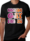 Sounds Gay Im In Black Tee