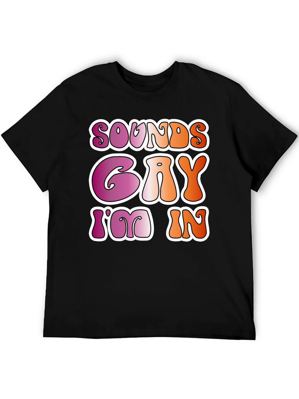 Sounds Gay Im In Black Tee