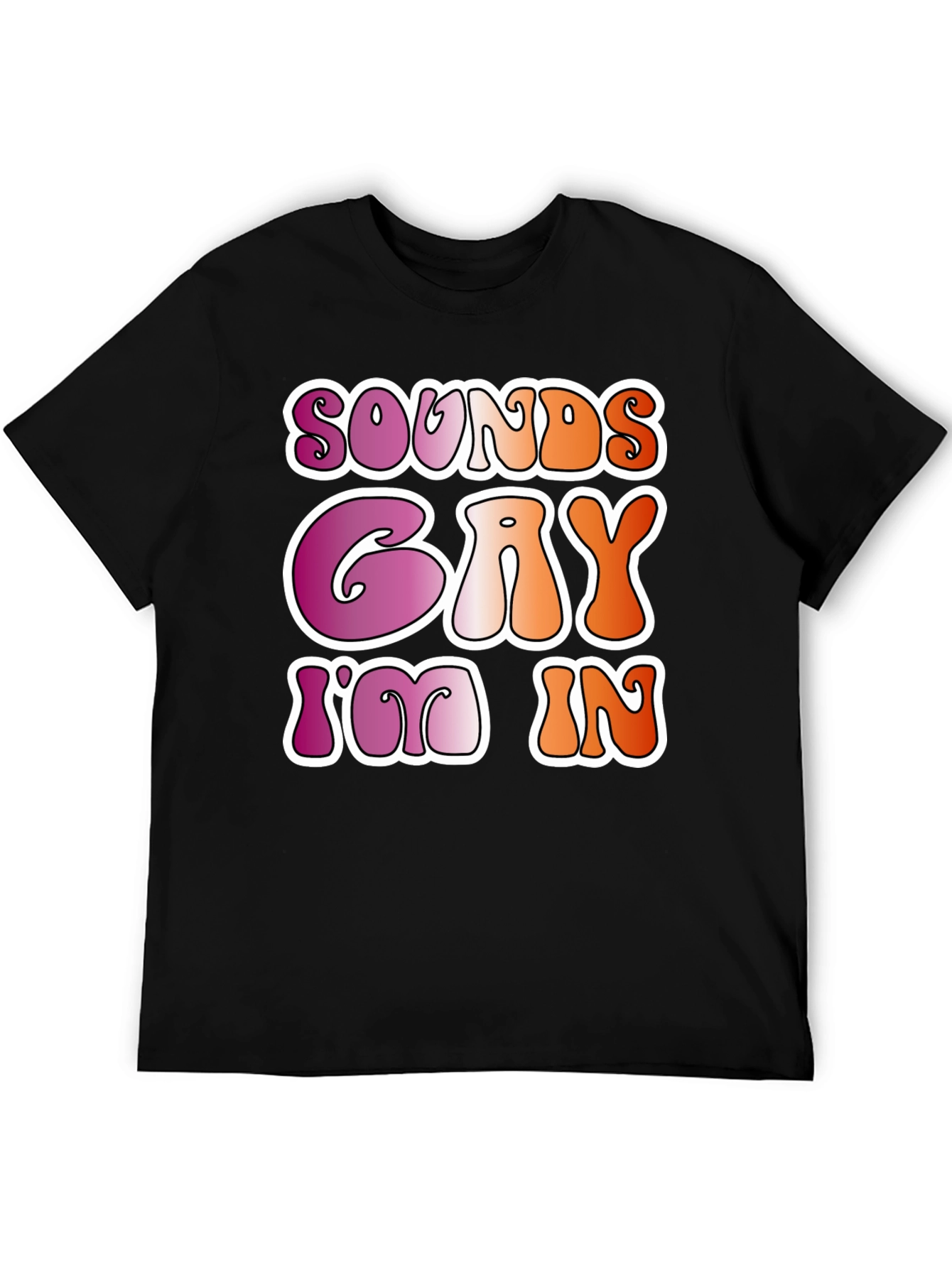 Sounds Gay Im In Black Tee