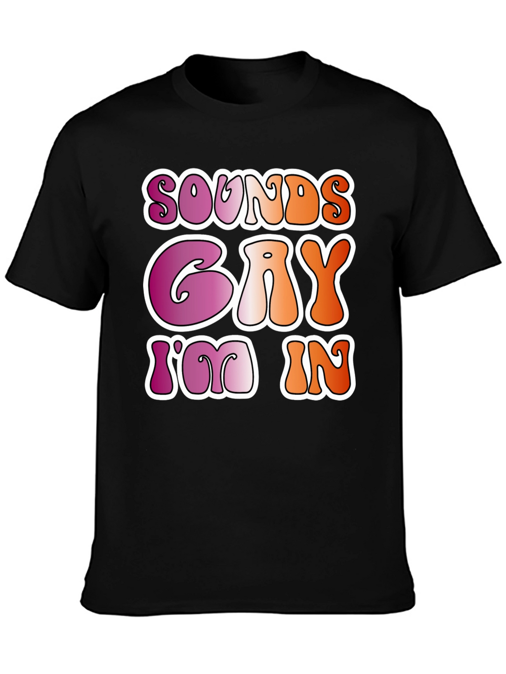 Sounds Gay Im In Black Tee
