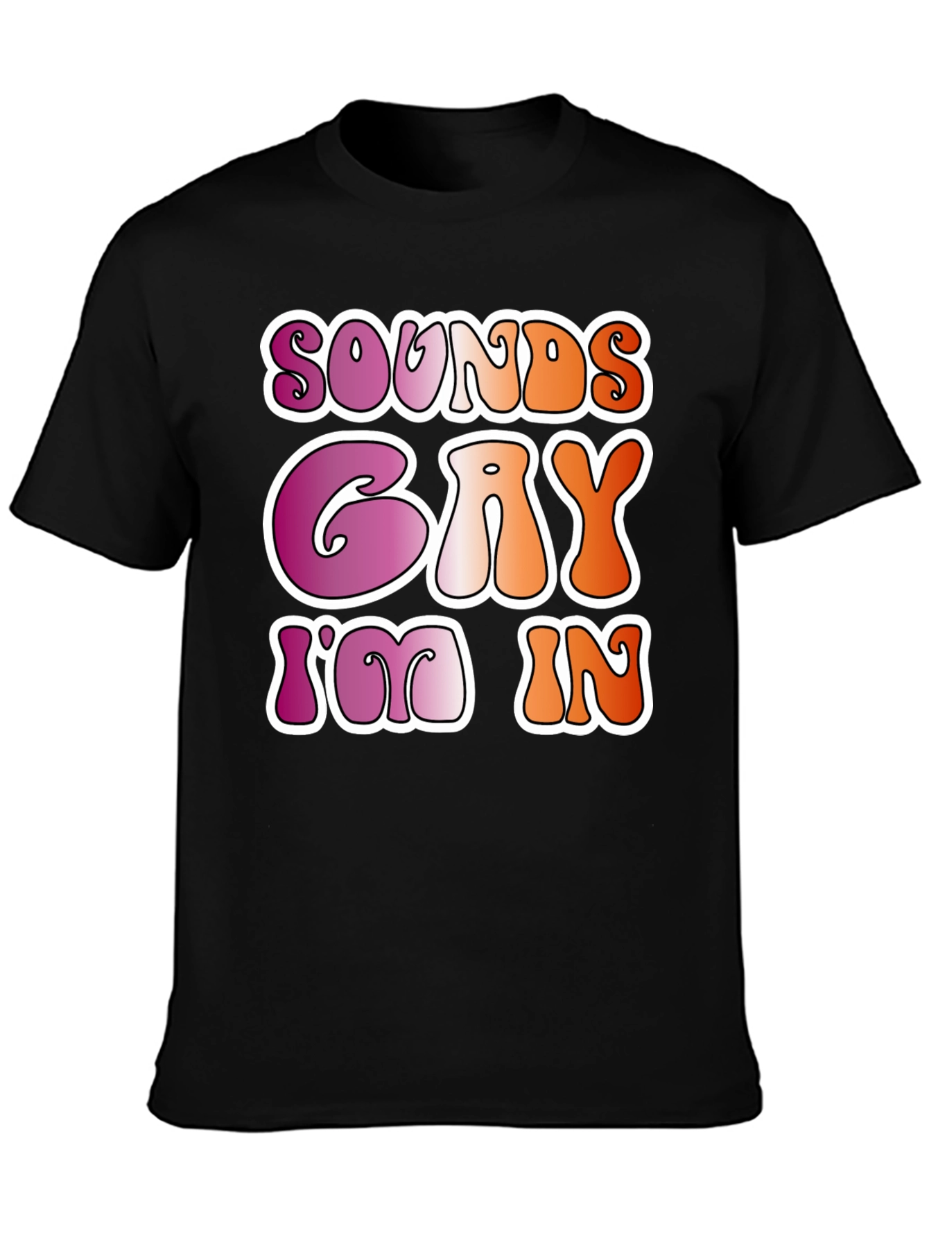 Sounds Gay Im In Black Tee