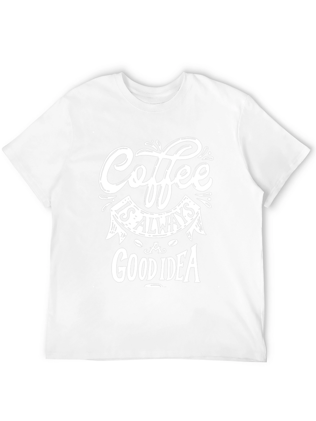 Coffee Is Always A Good Idea Graphic T-Shirt