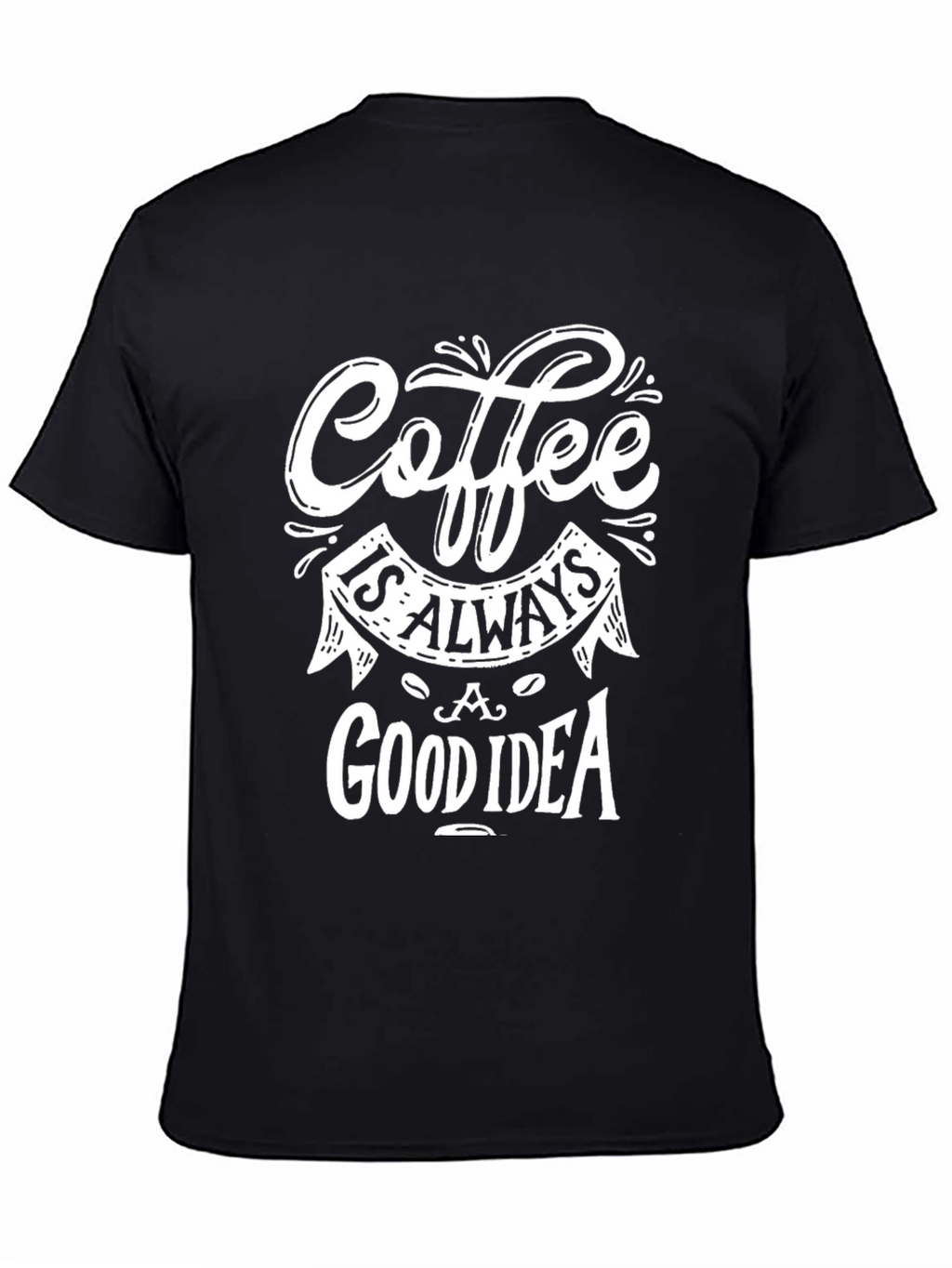 Coffee Is Always A Good Idea Graphic T-Shirt