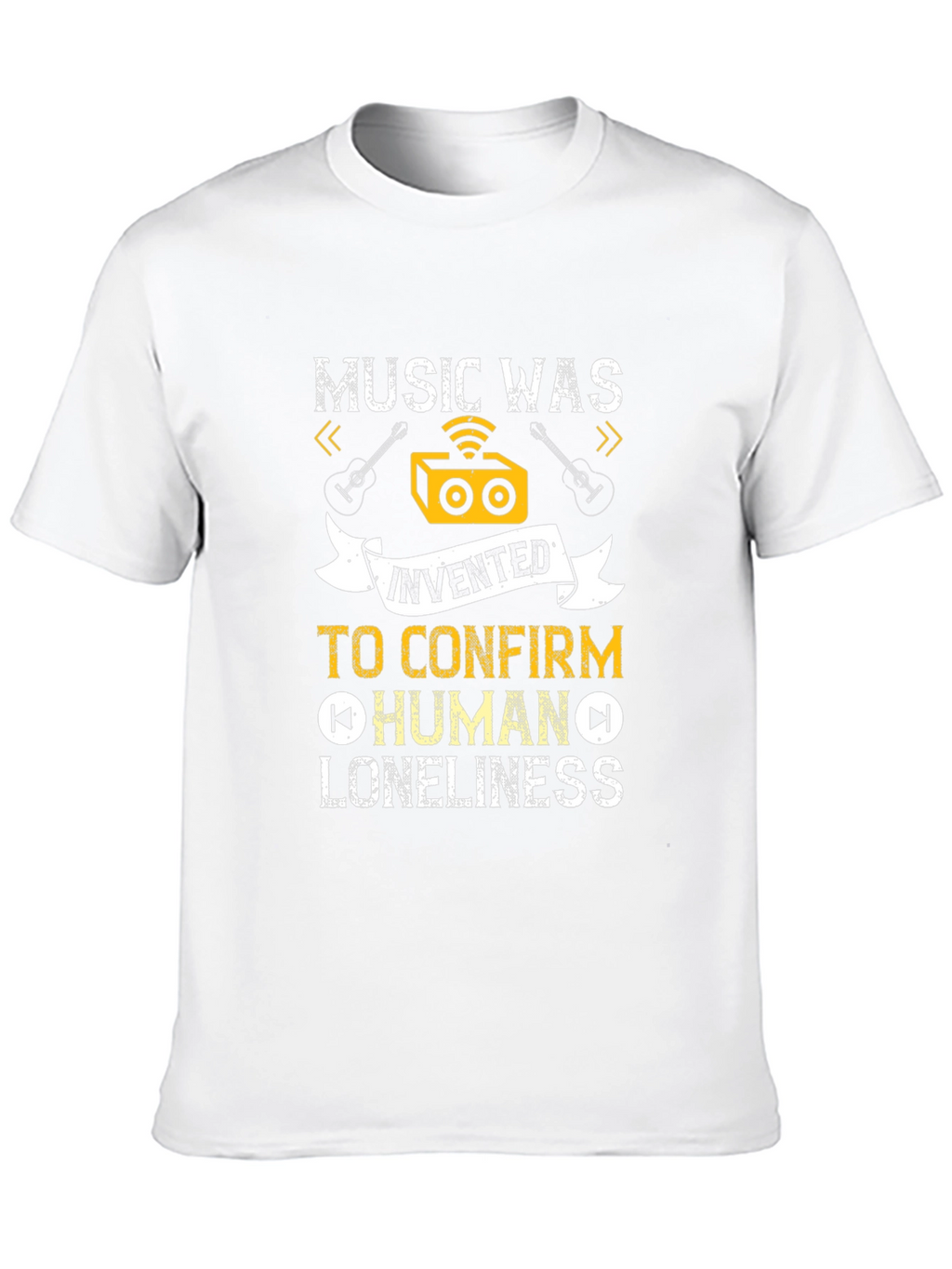 Music Was Invented T-Shirt: Human Loneliness