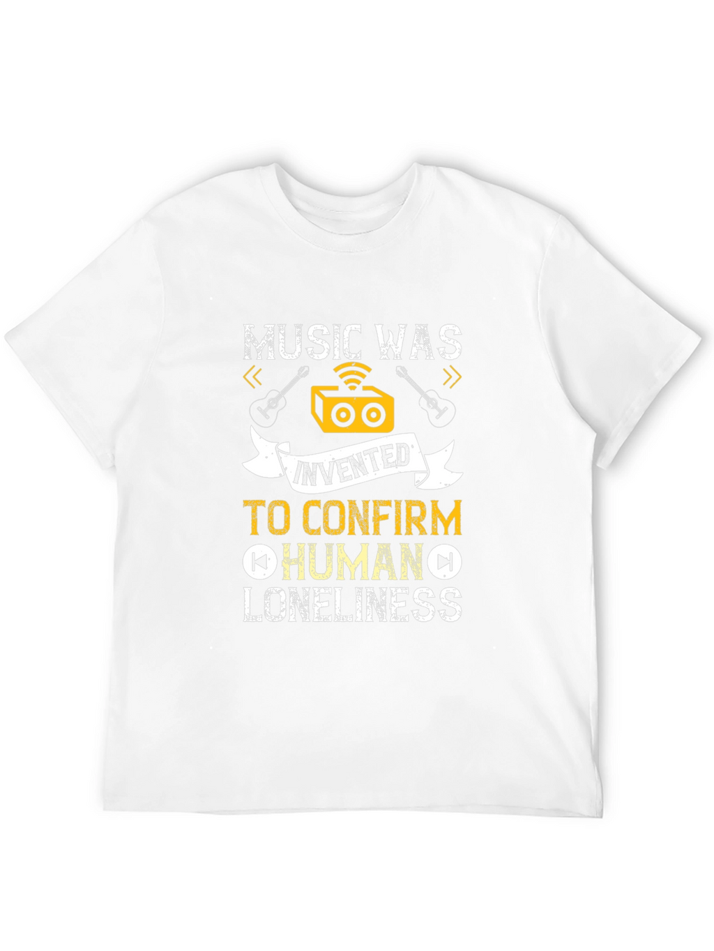 Music Was Invented T-Shirt: Human Loneliness
