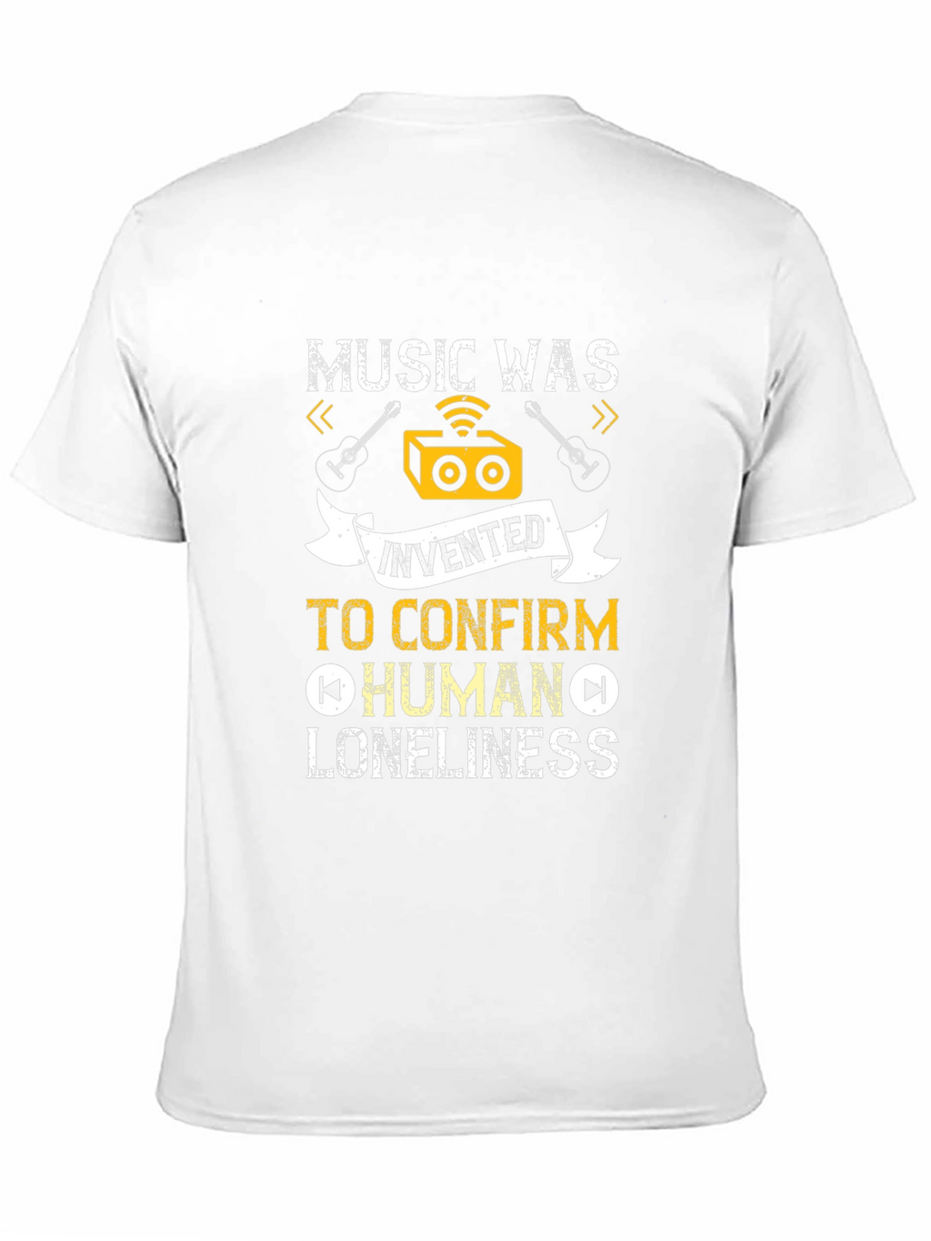 Music Was Invented T-Shirt: Human Loneliness