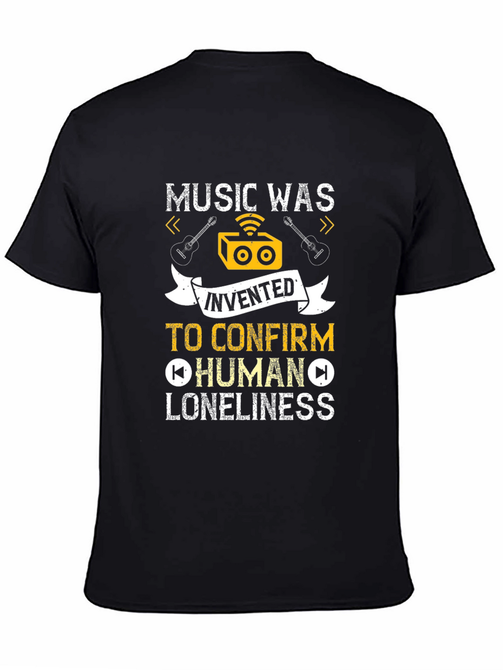 Music Was Invented T-Shirt: Human Loneliness