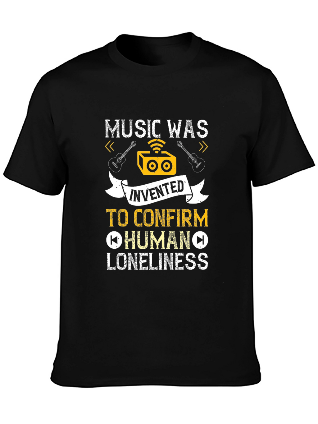 Music Was Invented T-Shirt: Human Loneliness