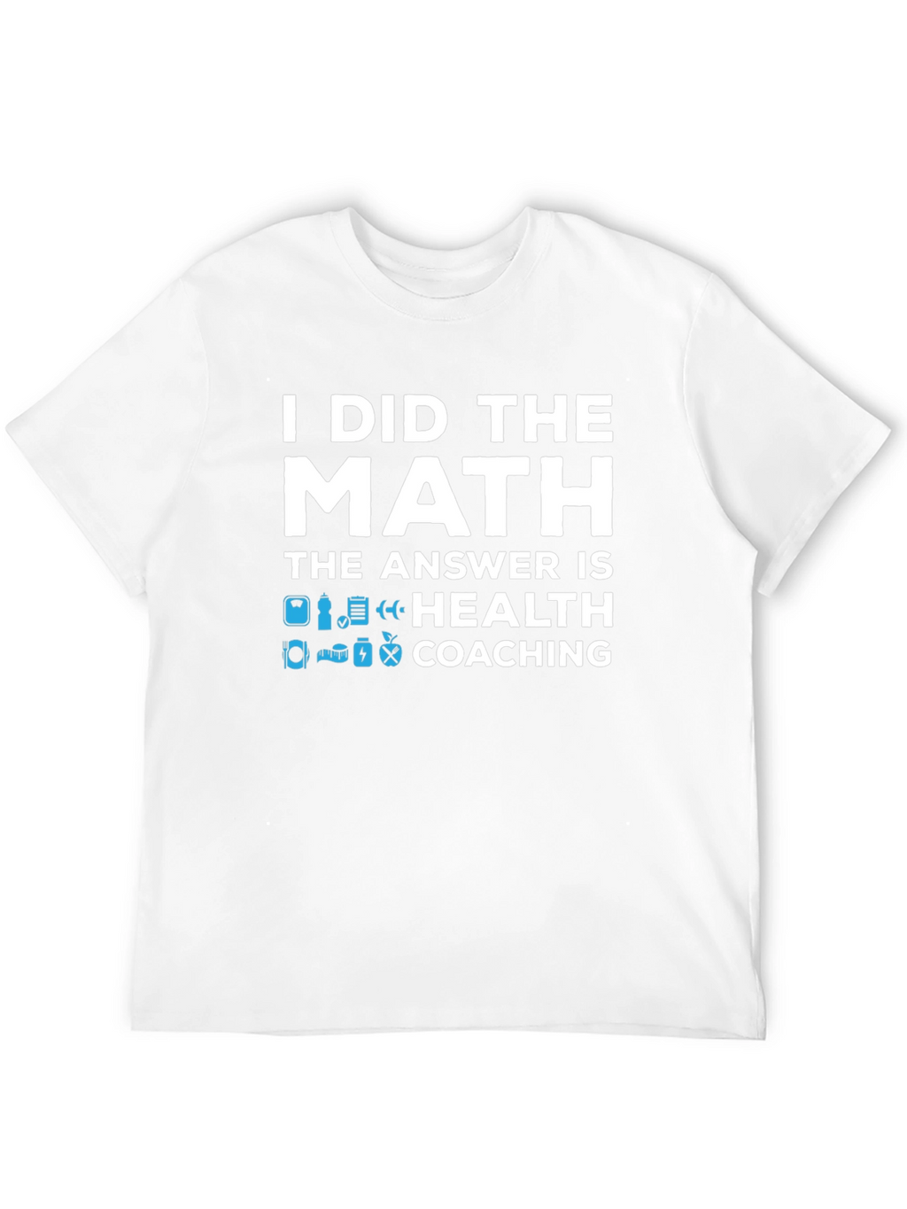 Health Coaching T-Shirt - I Did The Math