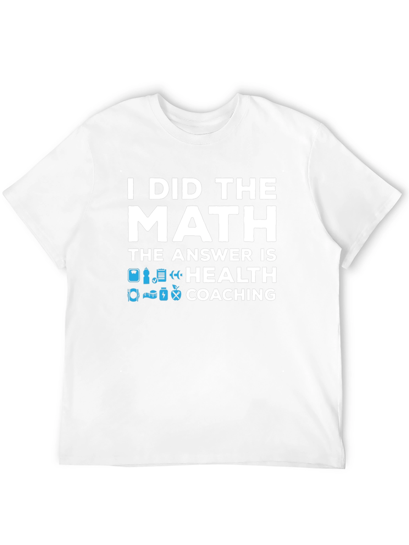 Health Coaching T-Shirt - I Did The Math