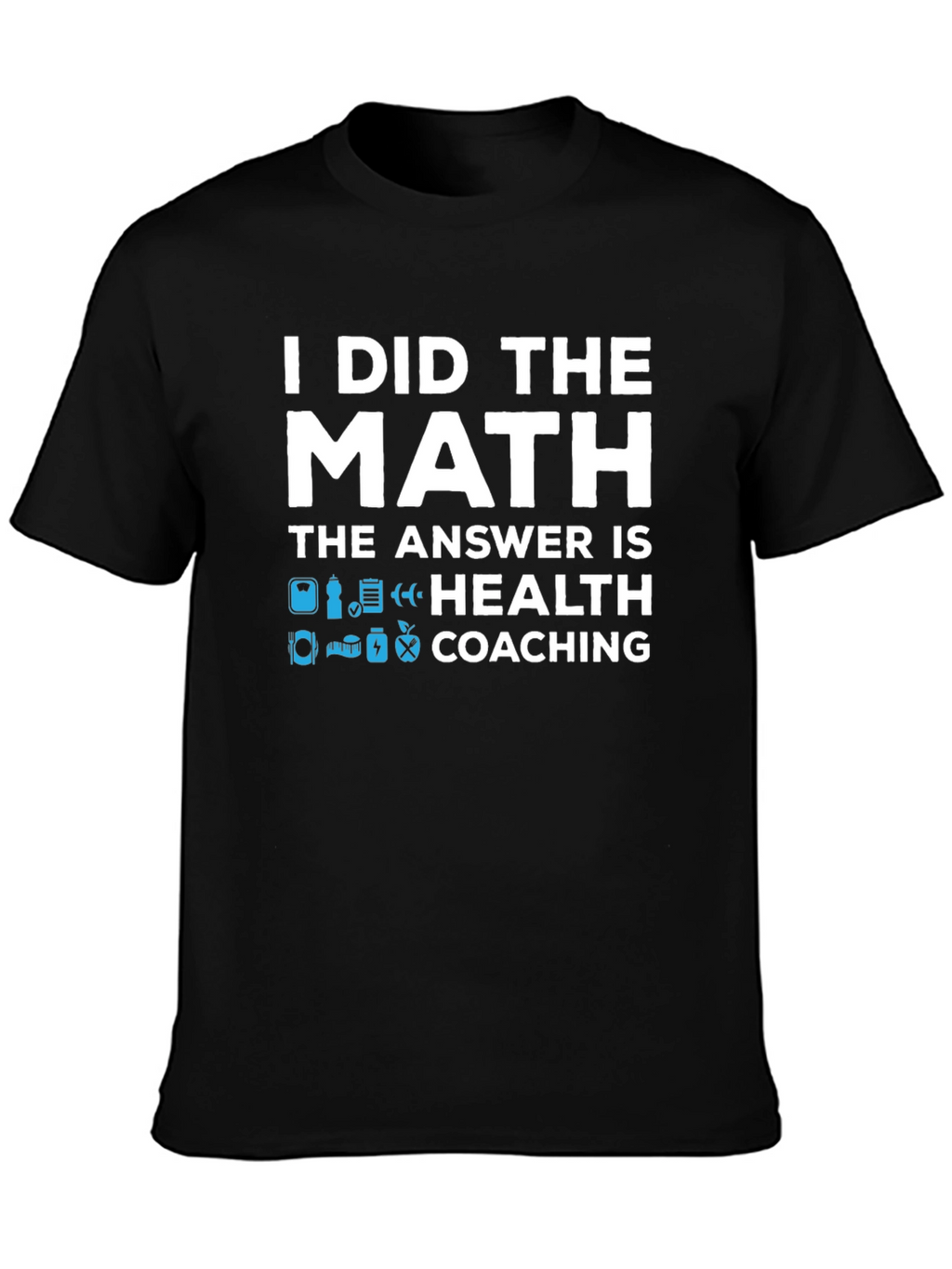 Health Coaching T-Shirt - I Did The Math