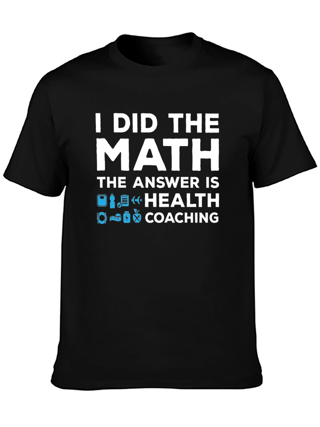 Health Coaching T-Shirt - I Did The Math