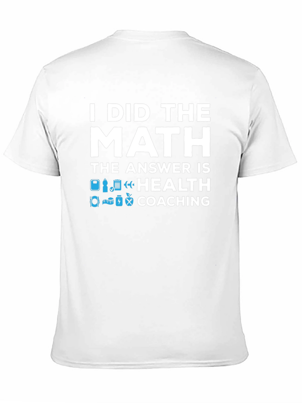Health Coaching T-Shirt - I Did The Math