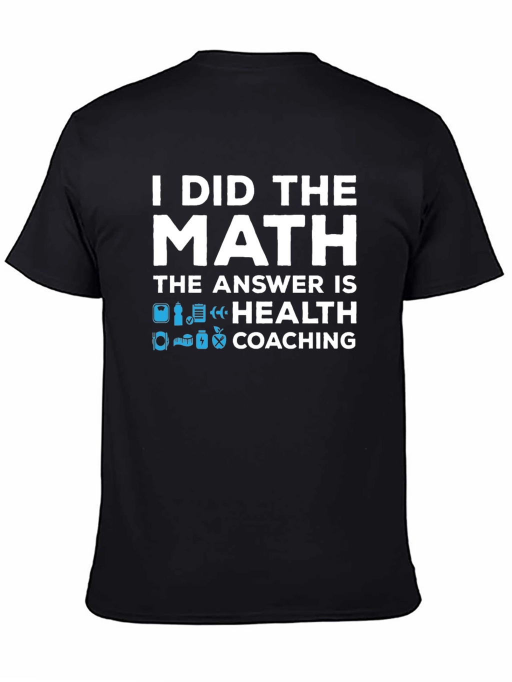 Health Coaching T-Shirt - I Did The Math
