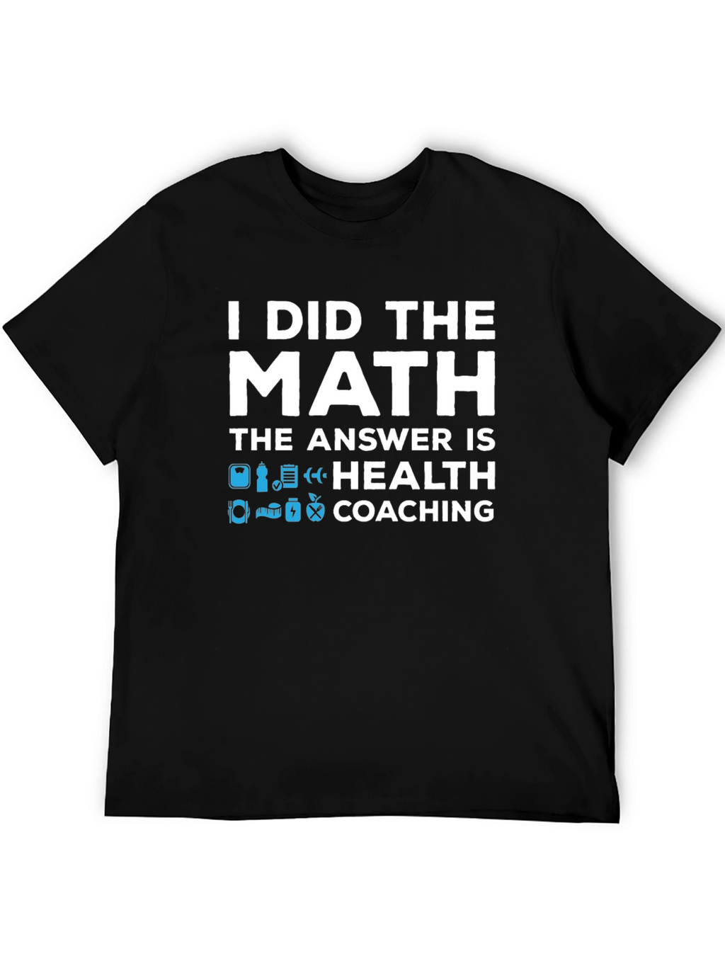 Health Coaching T-Shirt - I Did The Math