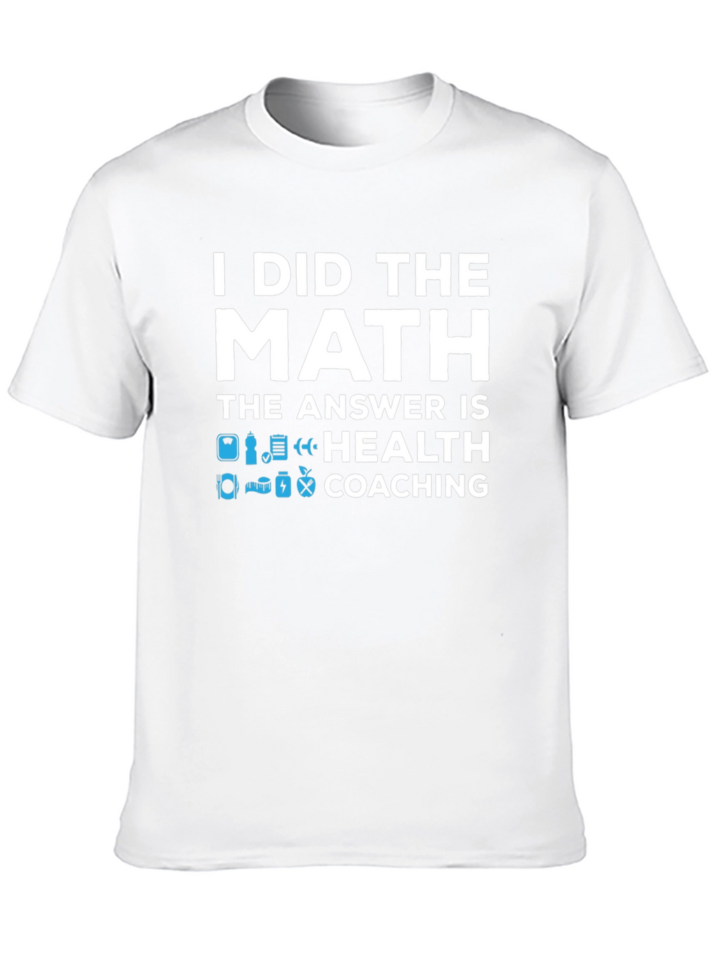 Health Coaching T-Shirt - I Did The Math