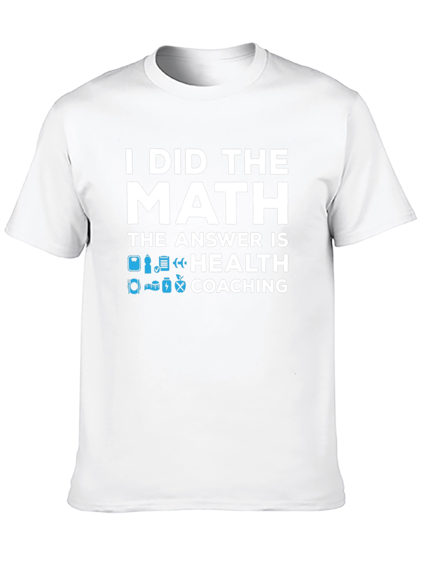 Health Coaching T-Shirt - I Did The Math