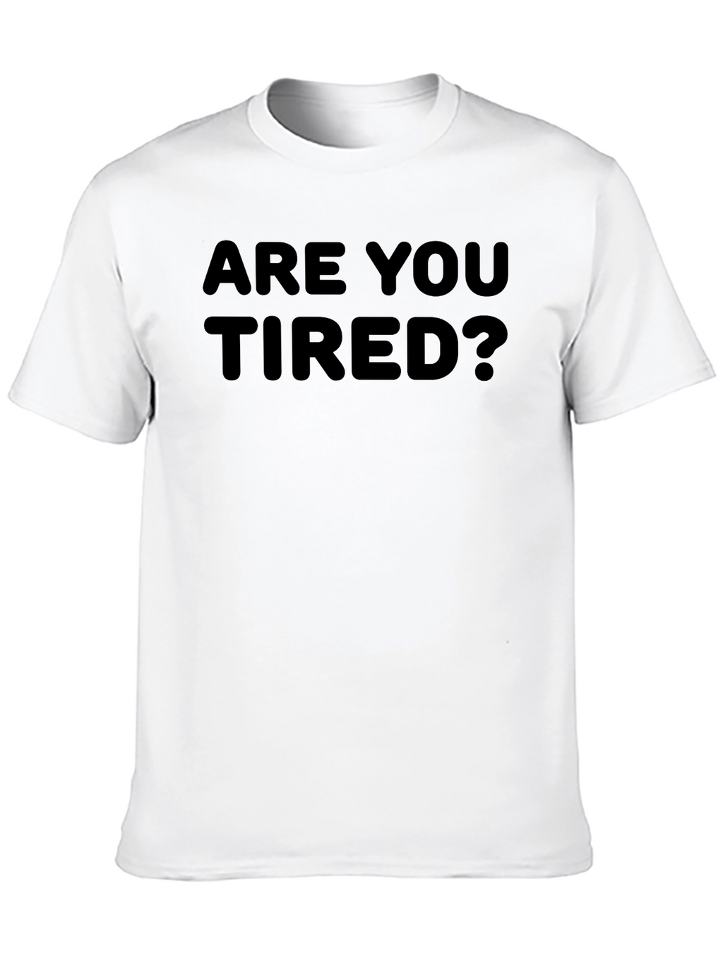 Are You Tired? Graphic Tee