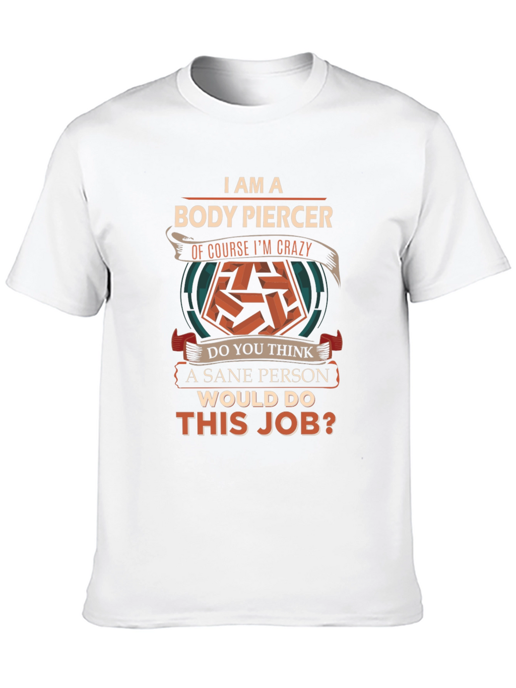 Body Piercer Crazy Job T-Shirt