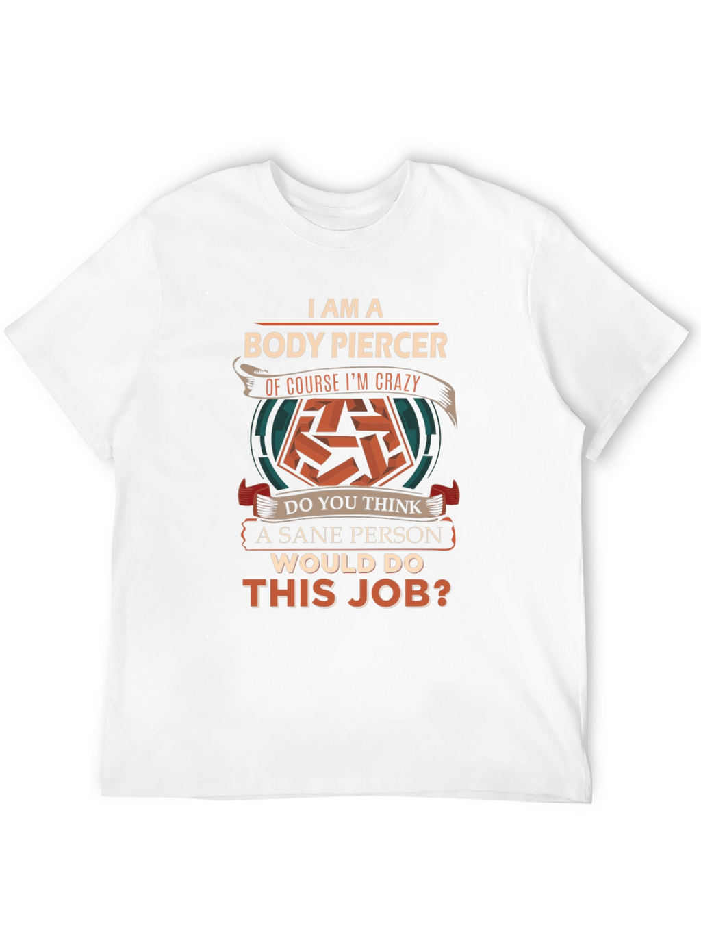 Body Piercer Crazy Job T-Shirt