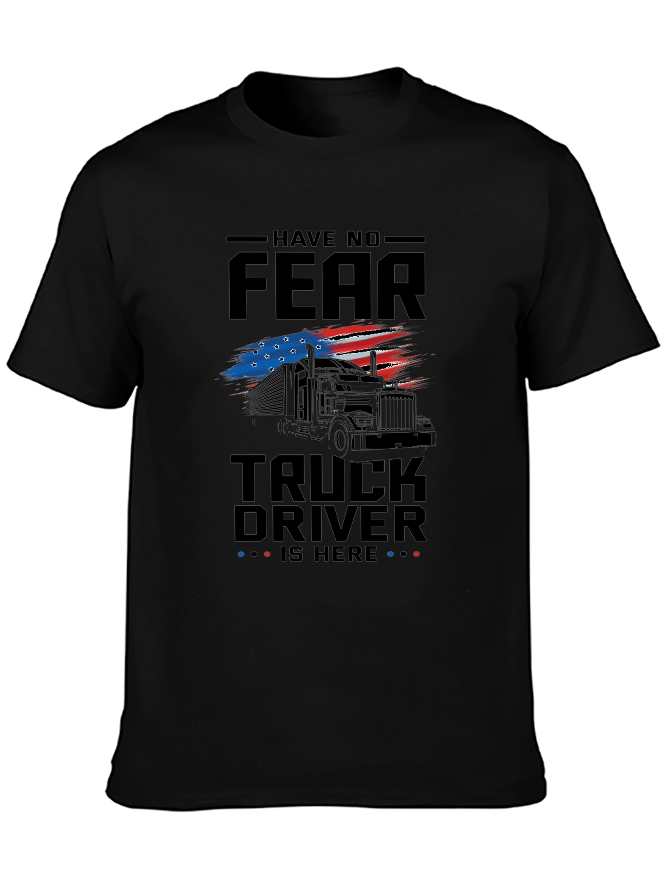 Have No Fear Truck Driver T-Shirt - Patriotic Design