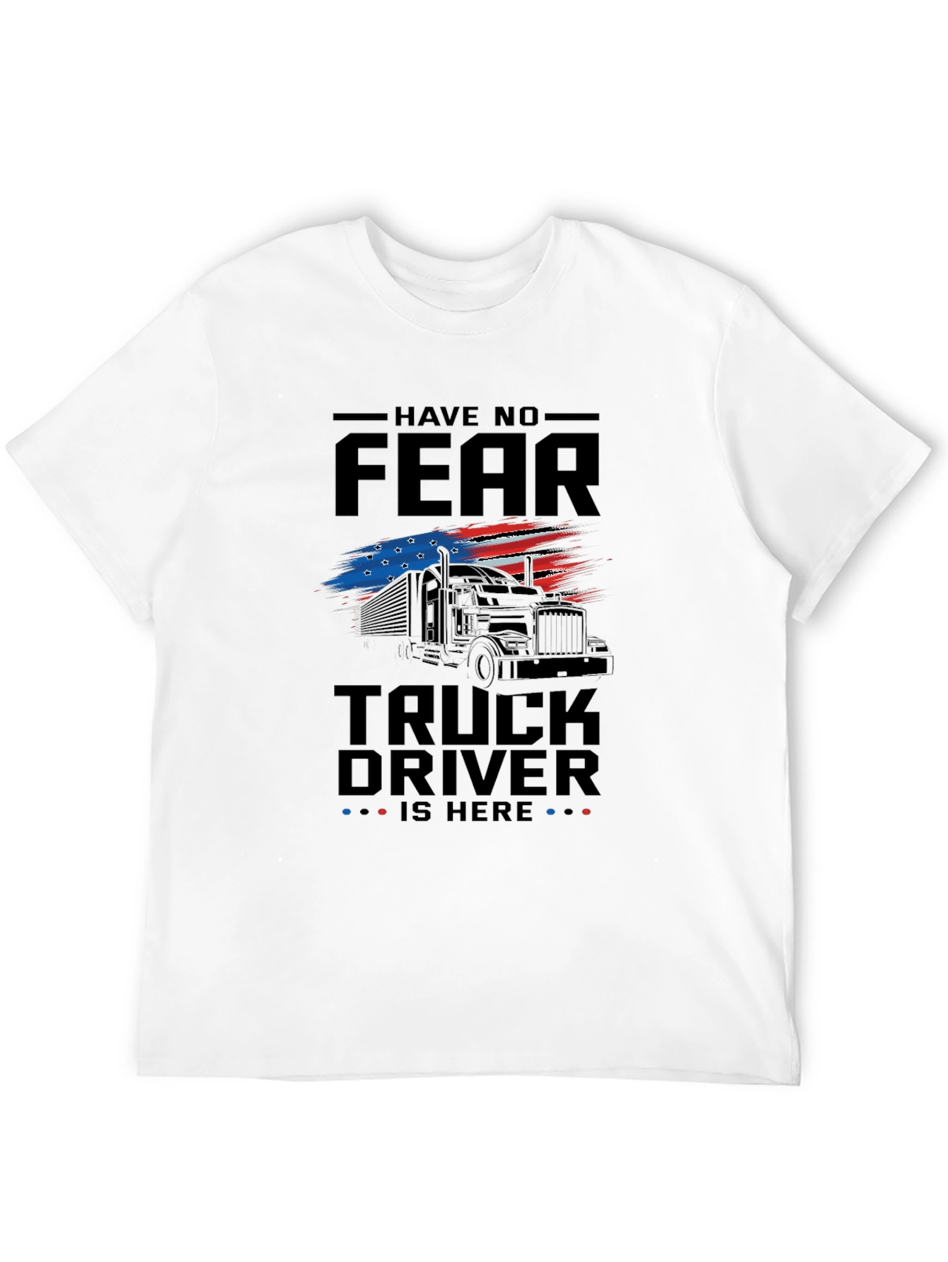 Have No Fear Truck Driver T-Shirt - Patriotic Design