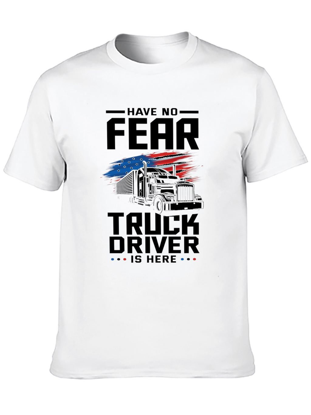 Have No Fear Truck Driver T-Shirt - Patriotic Design