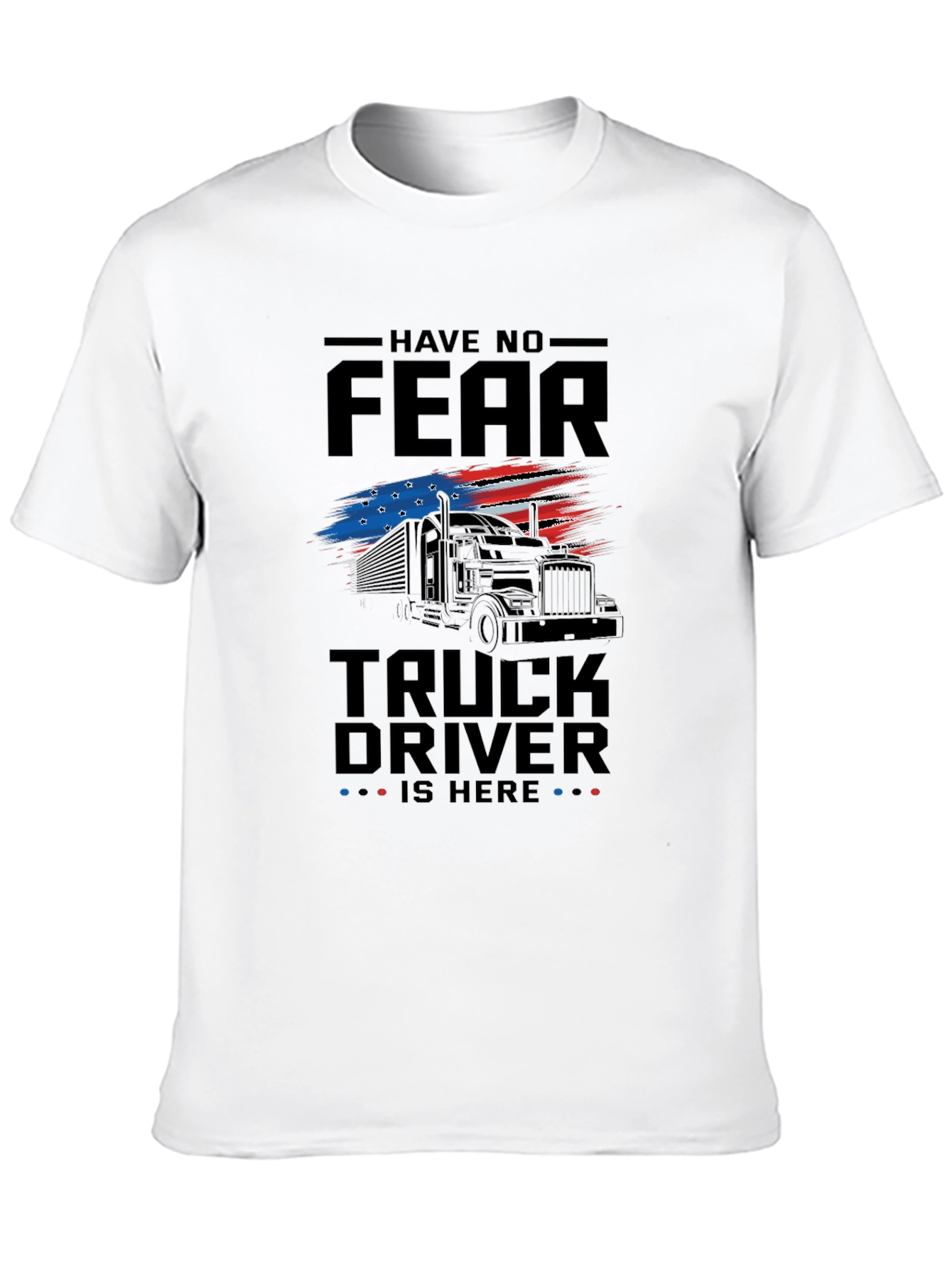 Have No Fear Truck Driver T-Shirt - Patriotic Design