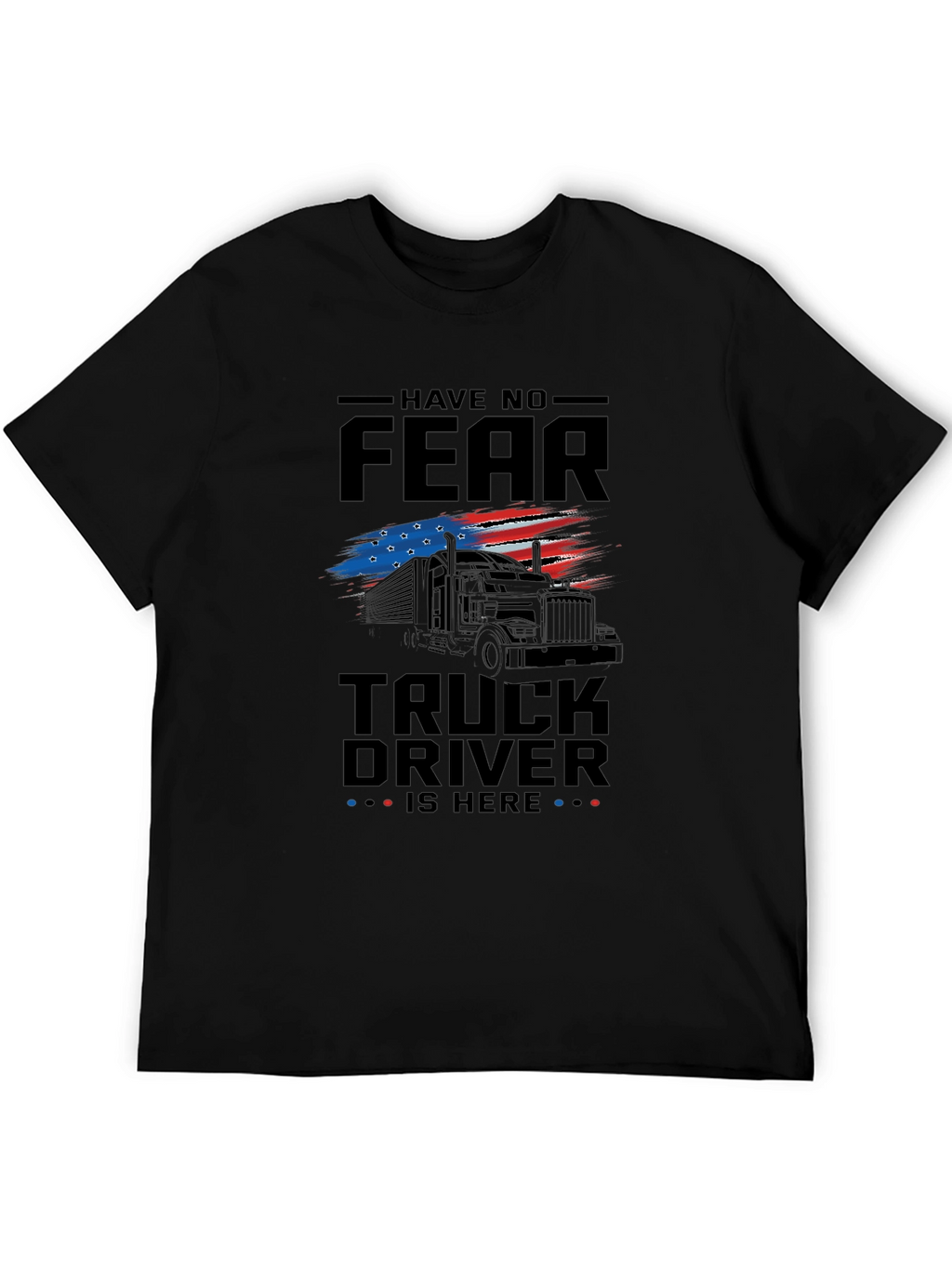 Have No Fear Truck Driver T-Shirt - Patriotic Design