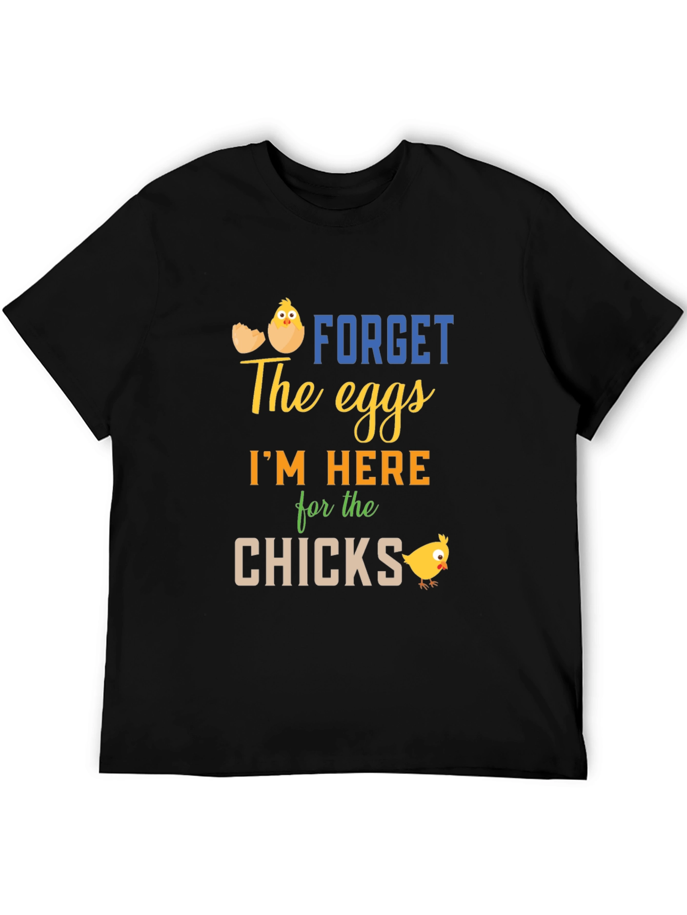 Funny Easter T-Shirt: Forget Eggs Im Here for the Chicks!