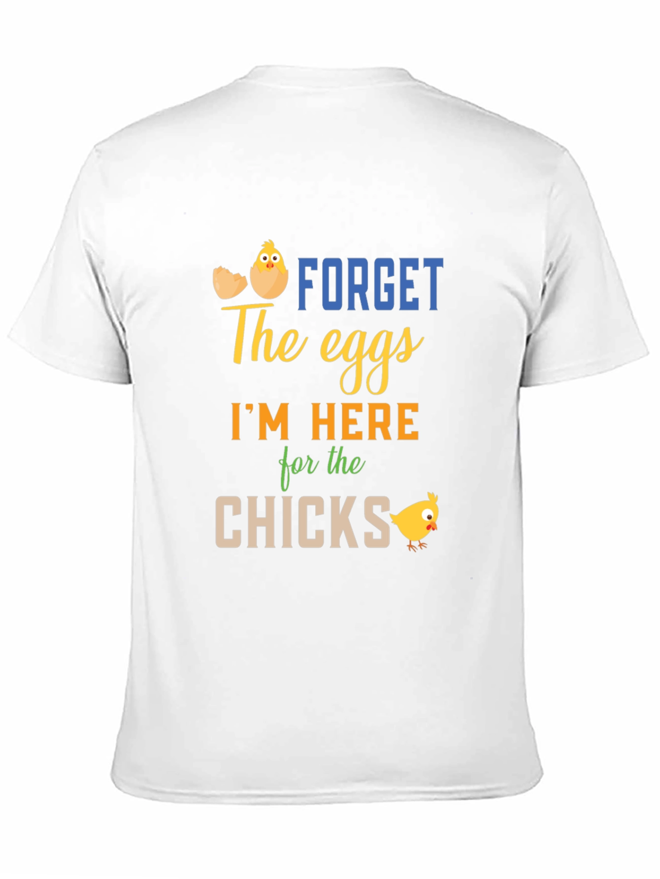 Funny Easter T-Shirt: Forget Eggs Im Here for the Chicks!