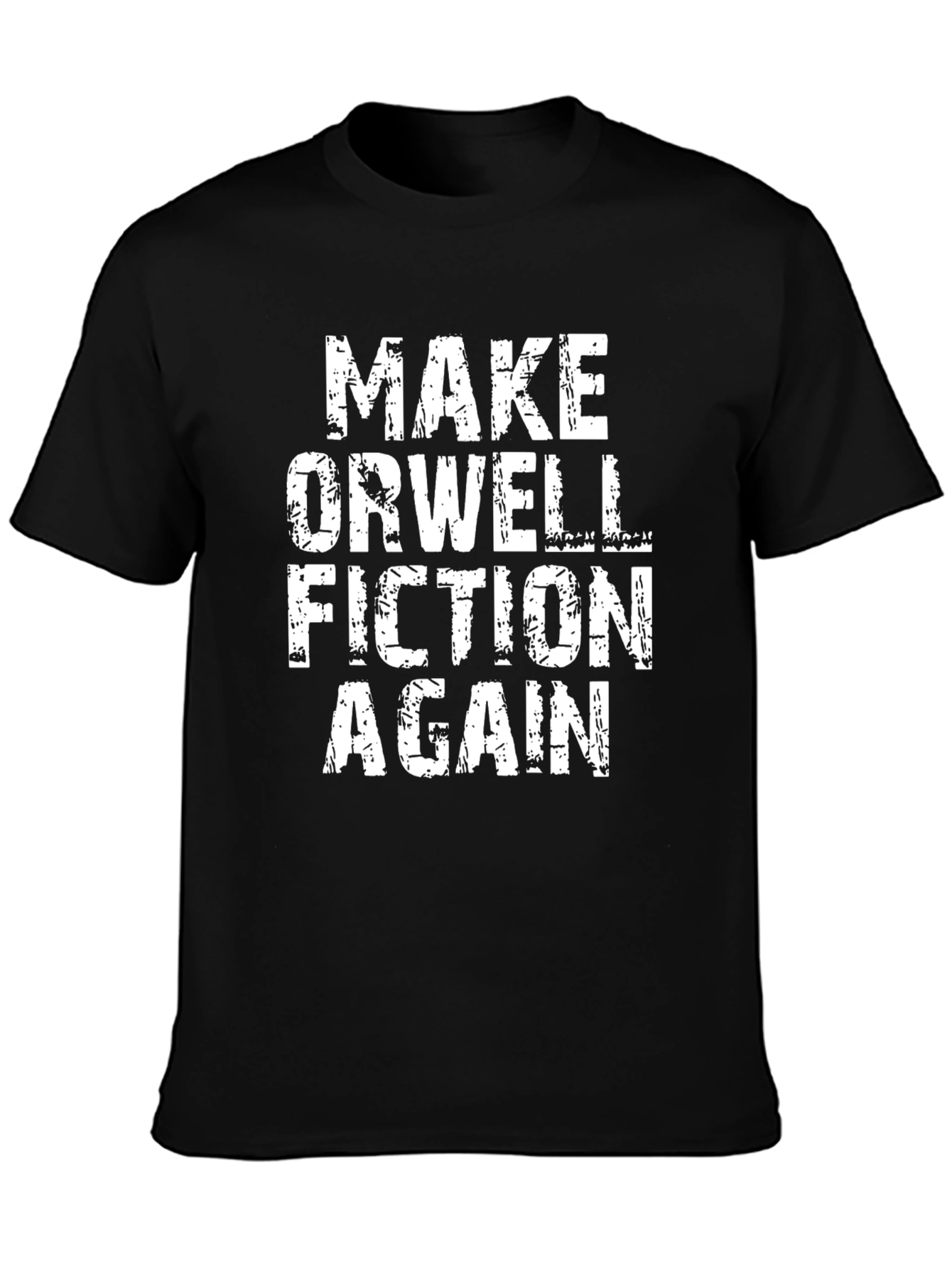 Make Orwell Fiction Again T-Shirt - Political Statement Tee