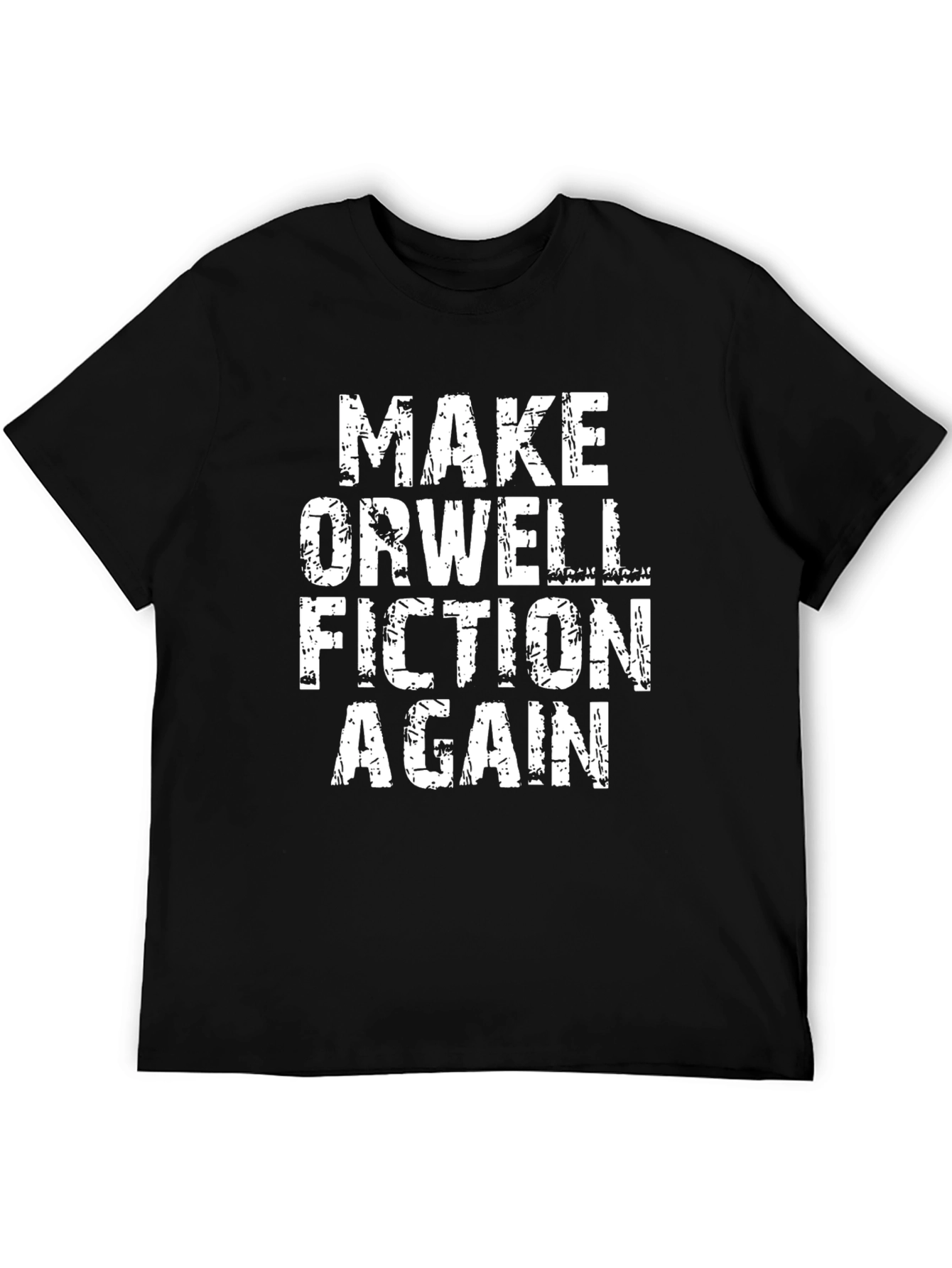 Make Orwell Fiction Again T-Shirt - Political Statement Tee