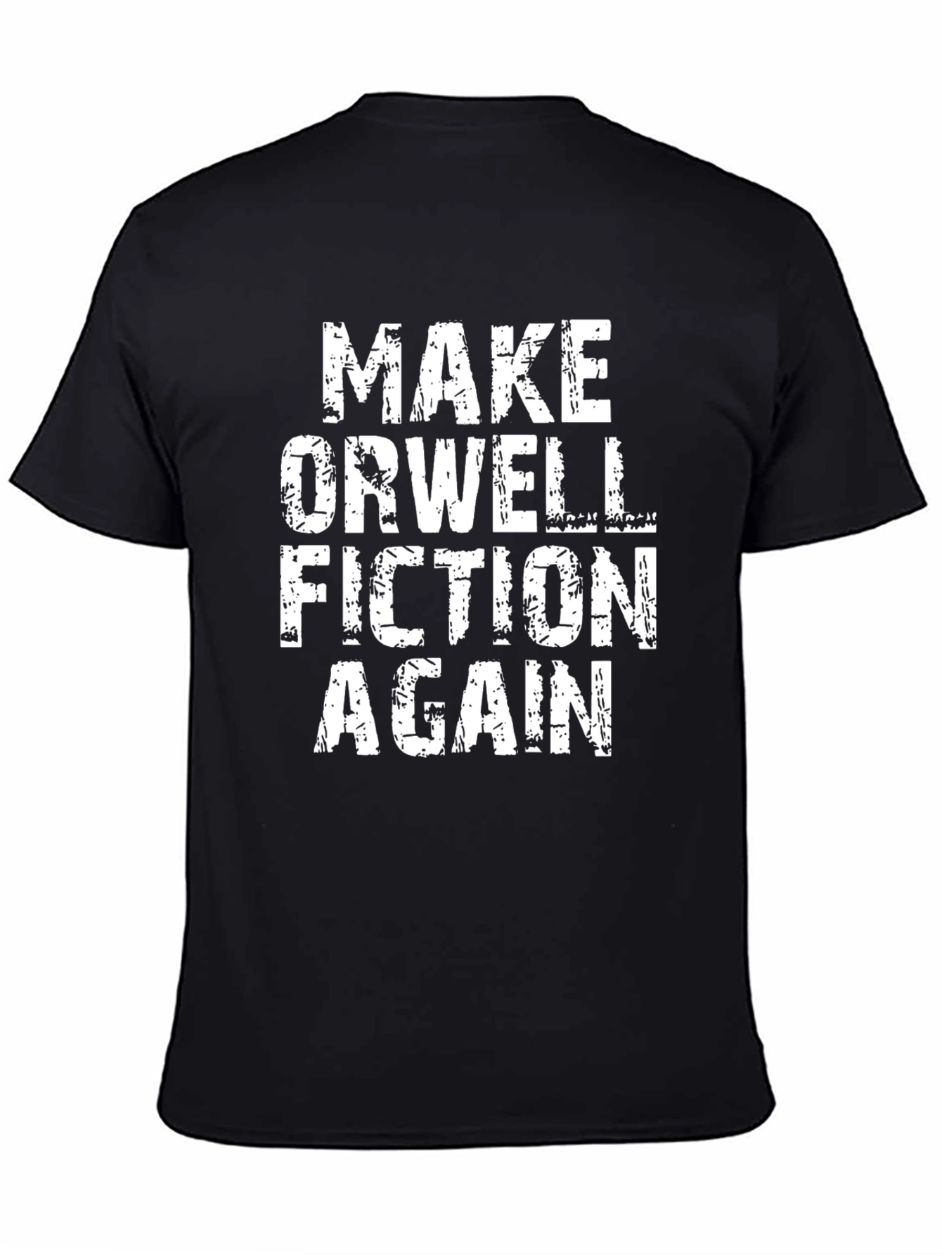 Make Orwell Fiction Again T-Shirt - Political Statement Tee
