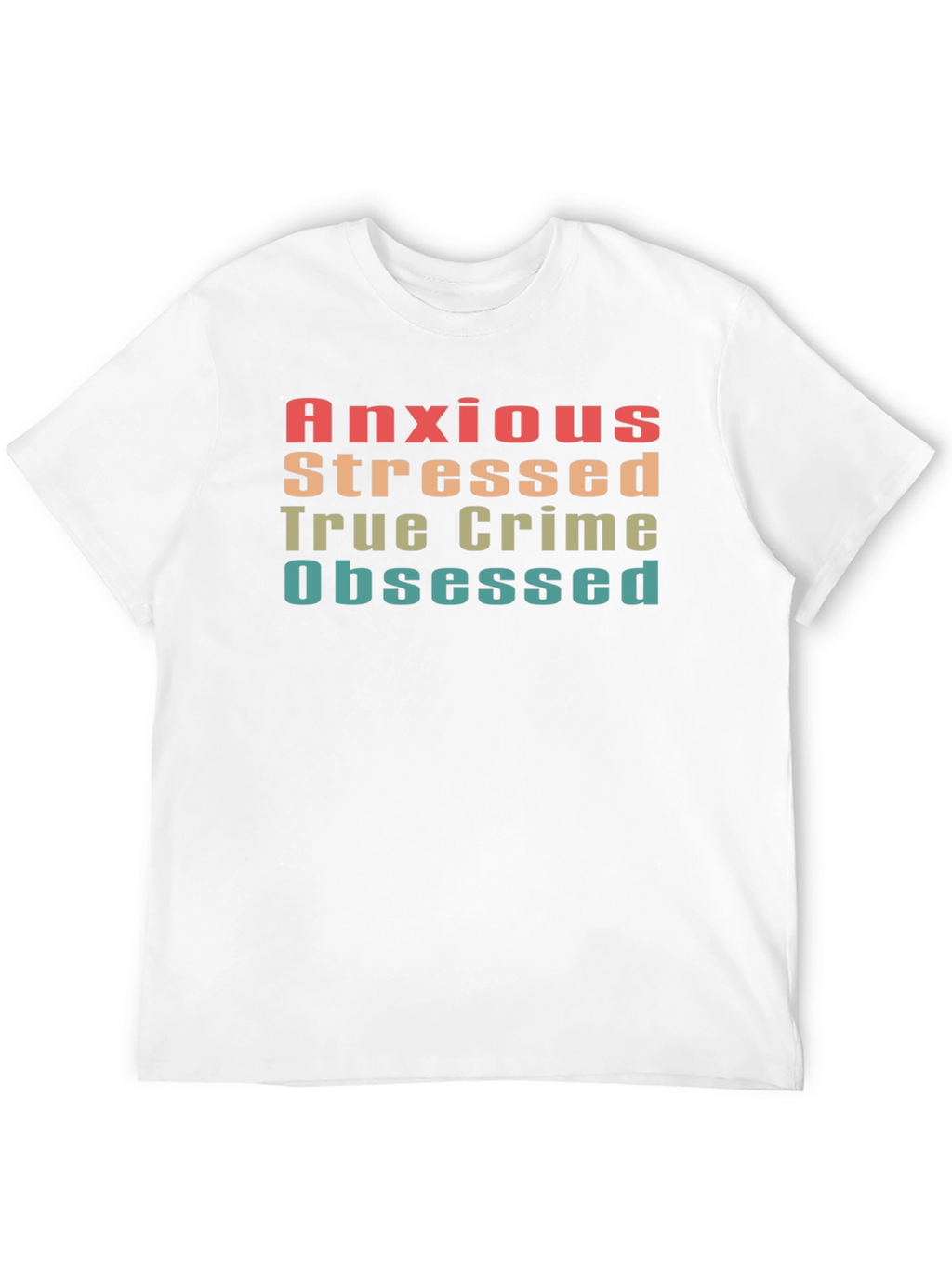 Anxious Stressed True Crime Obsessed Tee