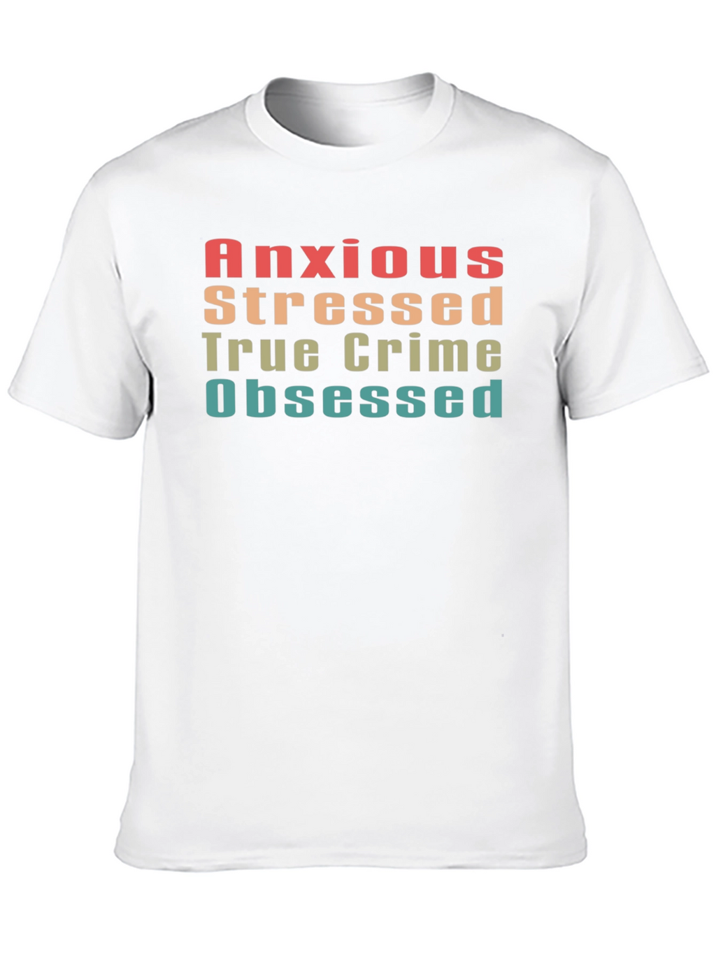 Anxious Stressed True Crime Obsessed Tee