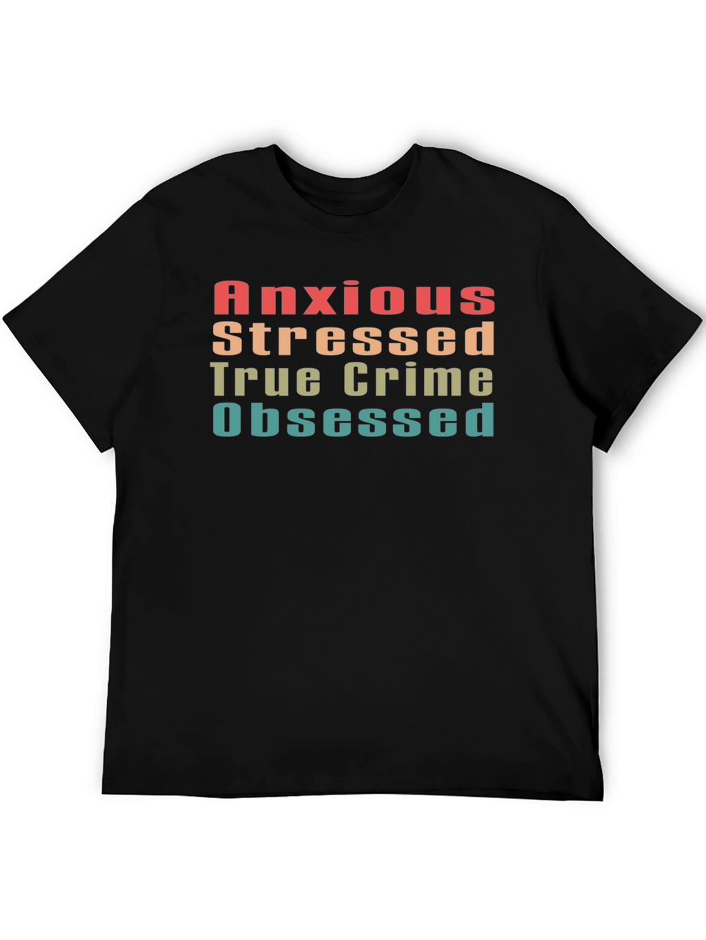 Anxious Stressed True Crime Obsessed Tee