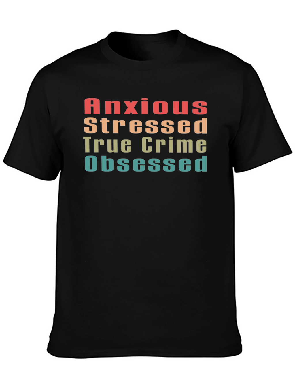 Anxious Stressed True Crime Obsessed Tee