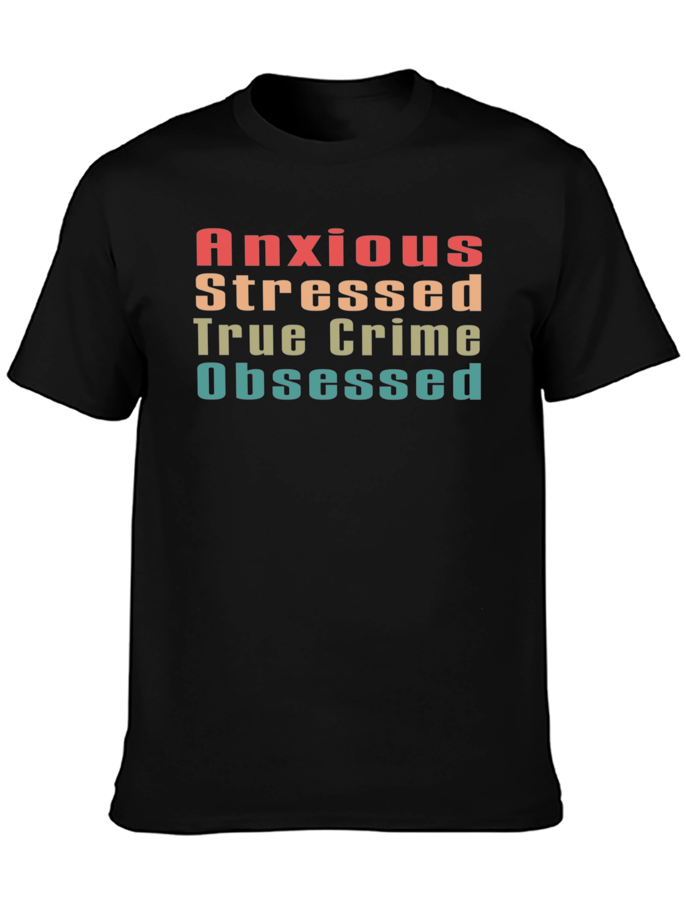 Anxious Stressed True Crime Obsessed Tee
