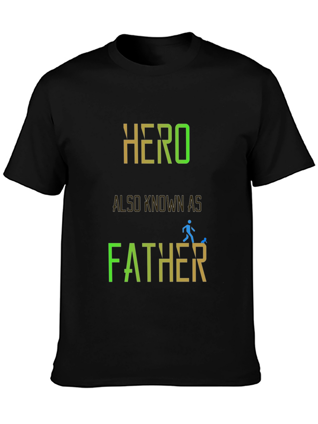Hero Also Known As Father - Graphic T-Shirt