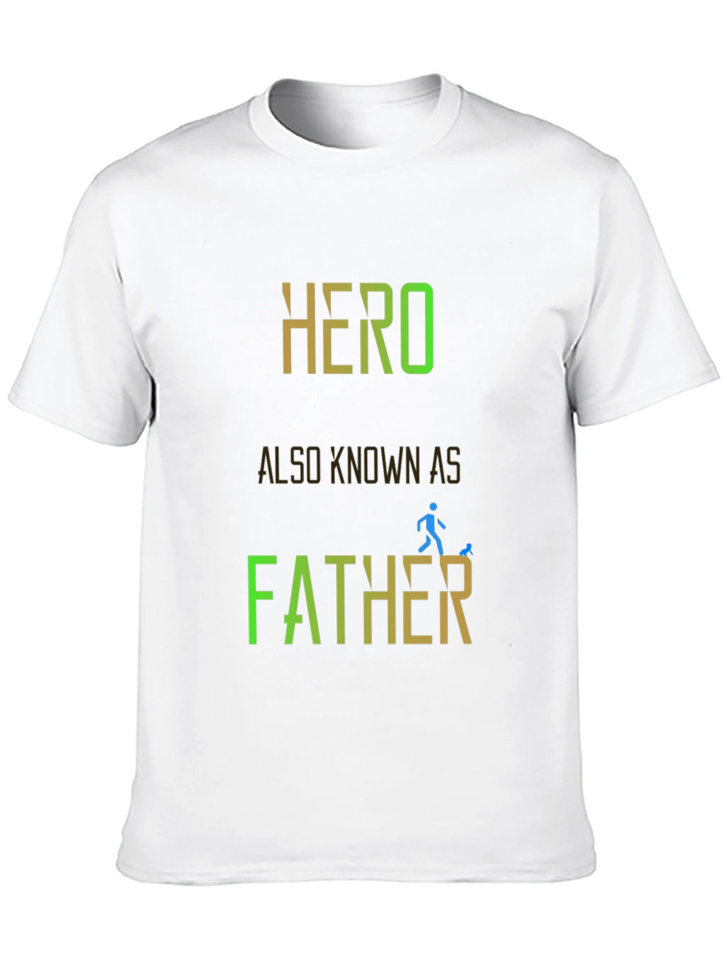 Hero Also Known As Father - Graphic T-Shirt