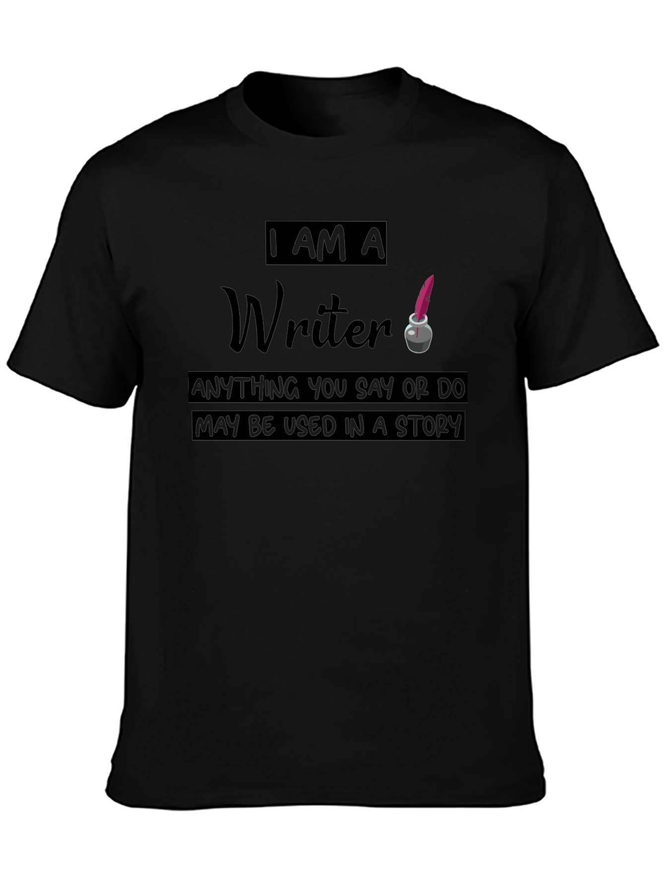 I Am A Writer T-Shirt - Funny Novelist Tee