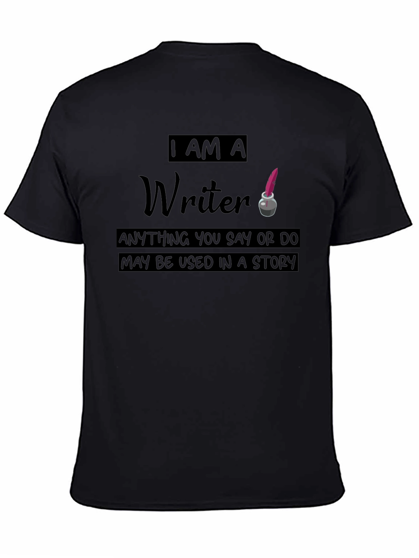I Am A Writer T-Shirt - Funny Novelist Tee