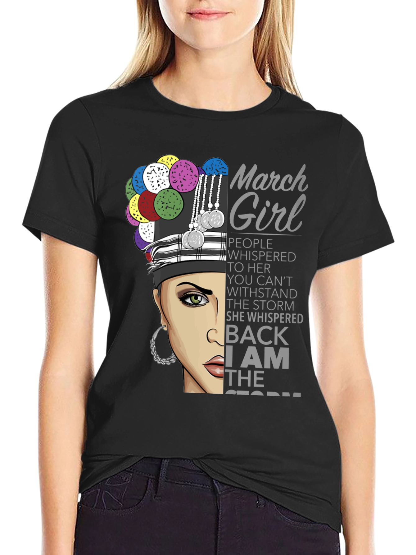 March Girl T-Shirt - I Am The Storm Quote