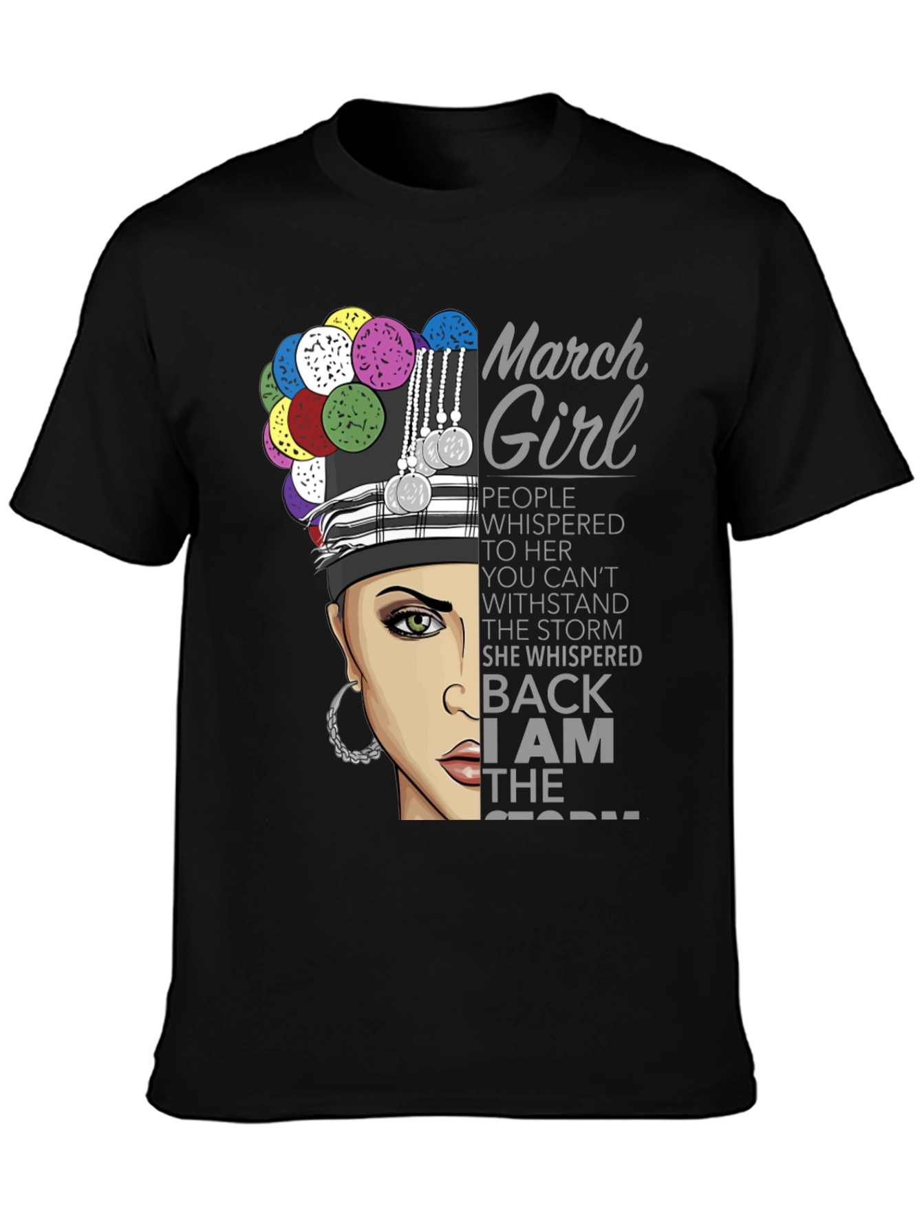 March Girl T-Shirt - I Am The Storm Quote