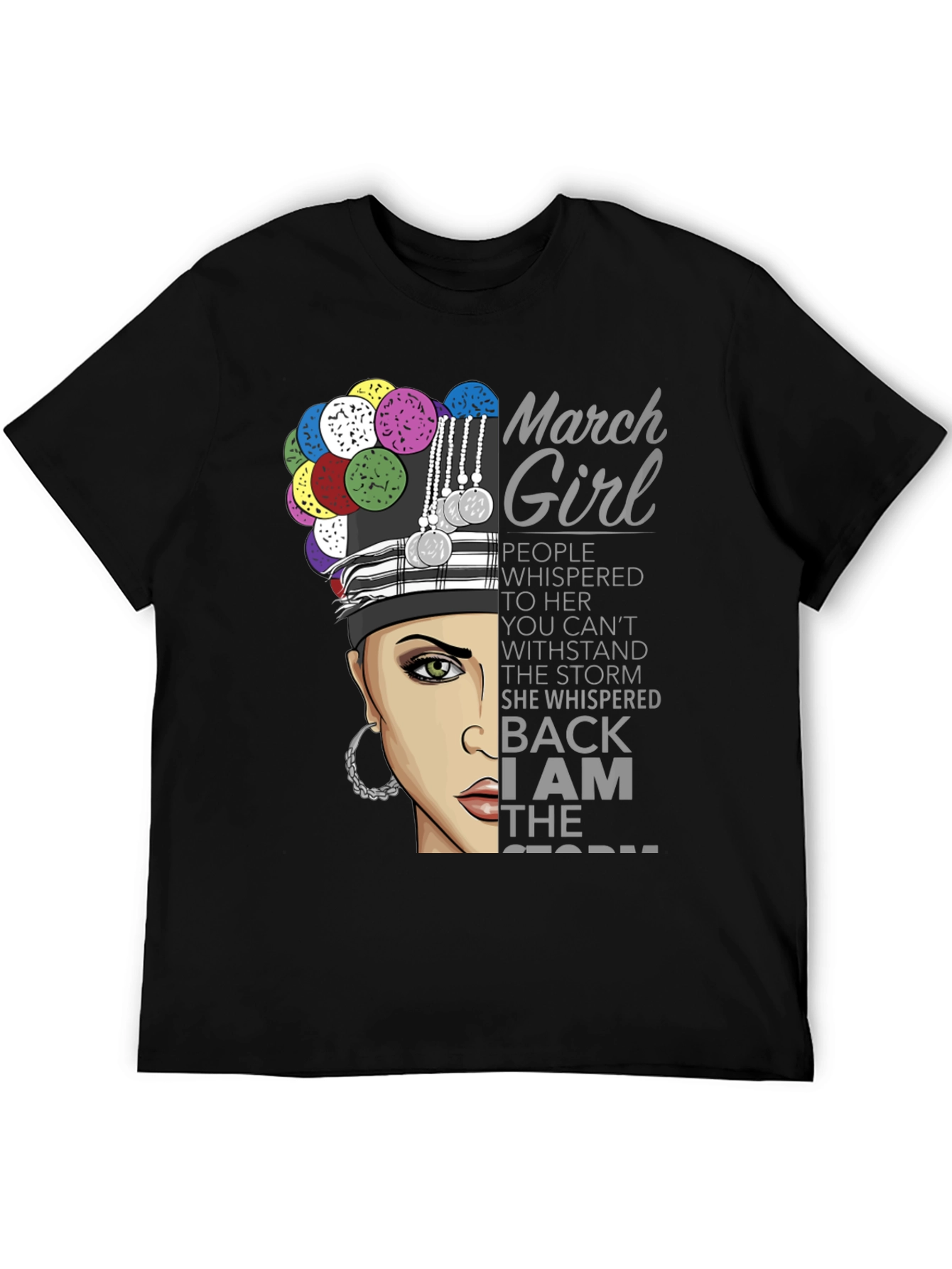 March Girl T-Shirt - I Am The Storm Quote