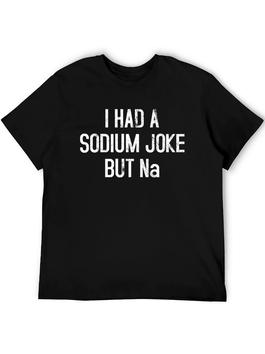 Funny Sodium Joke T-Shirt - Chemistry Humor