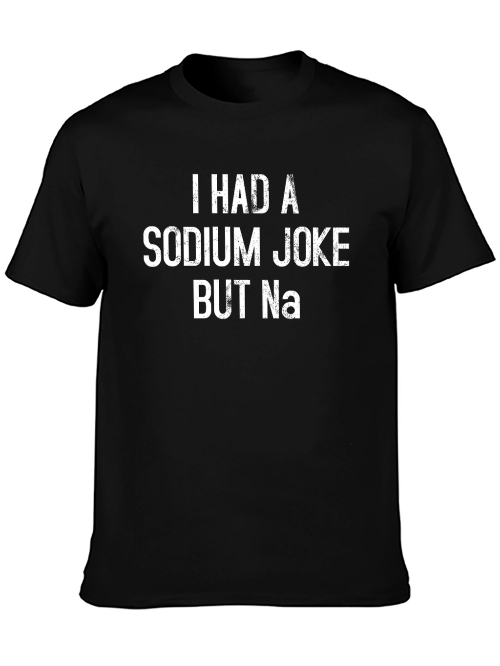 Funny Sodium Joke T-Shirt - Chemistry Humor