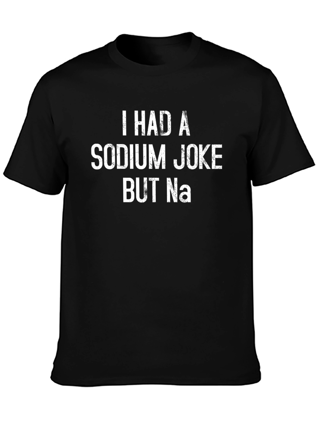Funny Sodium Joke T-Shirt - Chemistry Humor